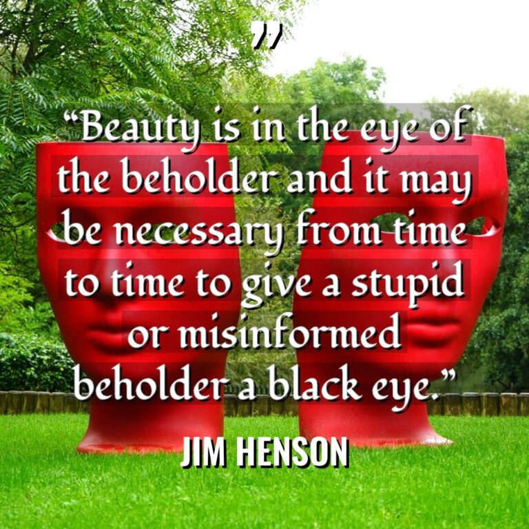 “Beauty is in the eye of the beholder and it... - Jim Henson Quotes