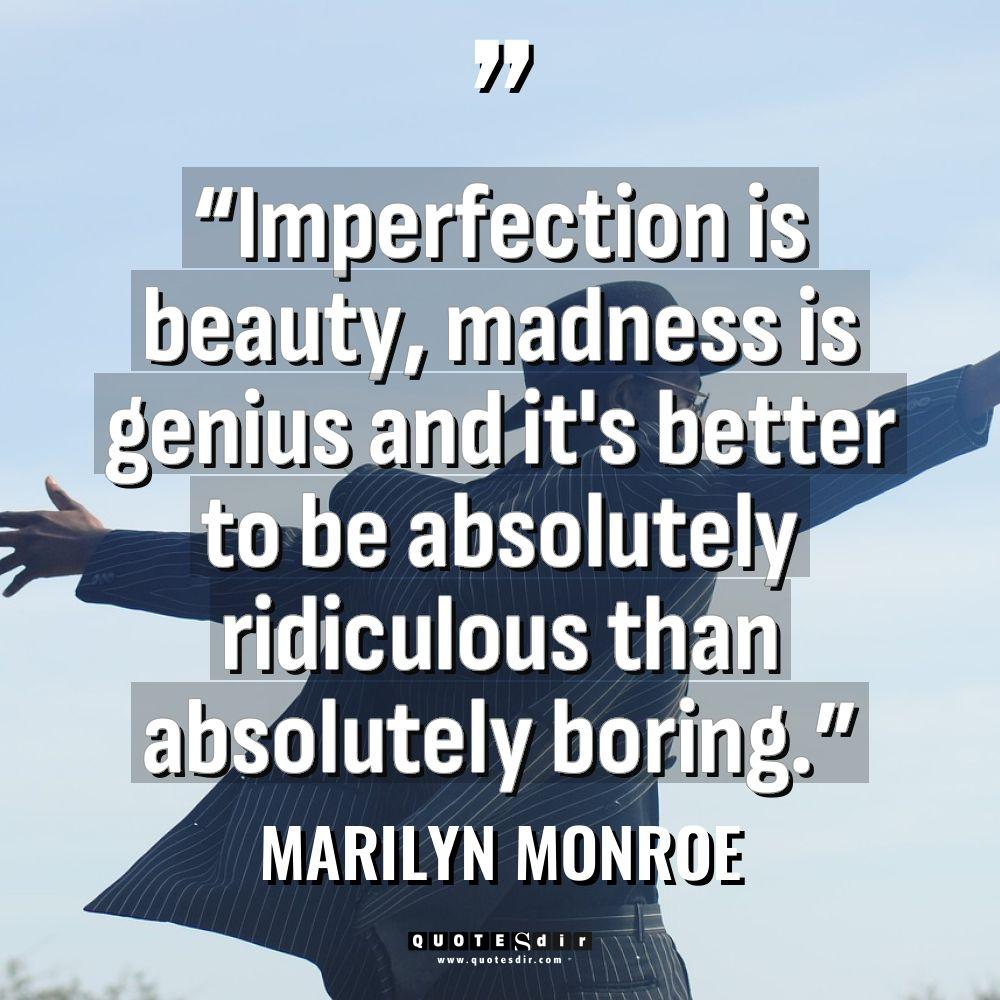 “Imperfection is beauty, madness is genius and it’s better to... - Marilyn Monroe Quotes
