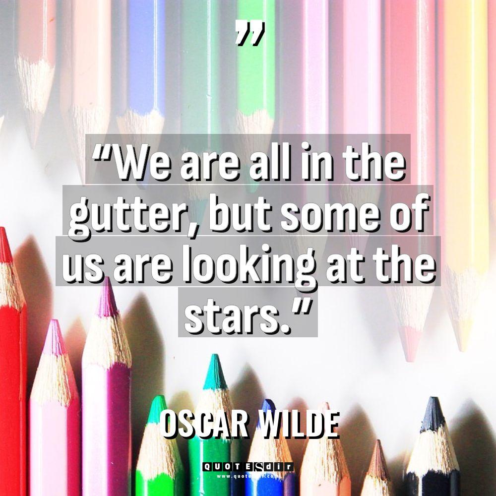 “We are all in the gutter, but some of us... - Oscar Wilde Quotes