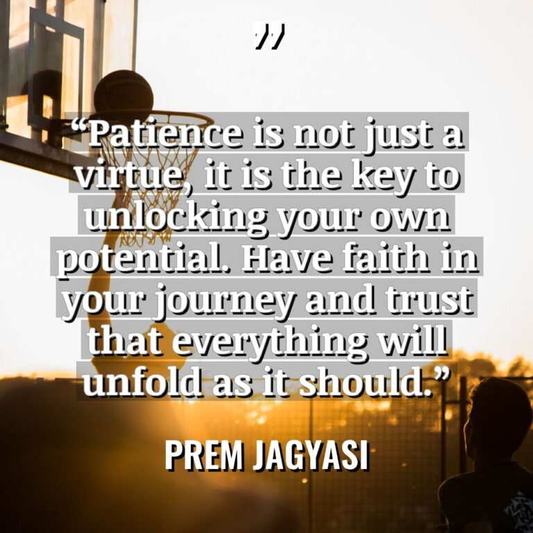 “Patience is not just a virtue, it is the key... - Prem Jagyasi Quotes