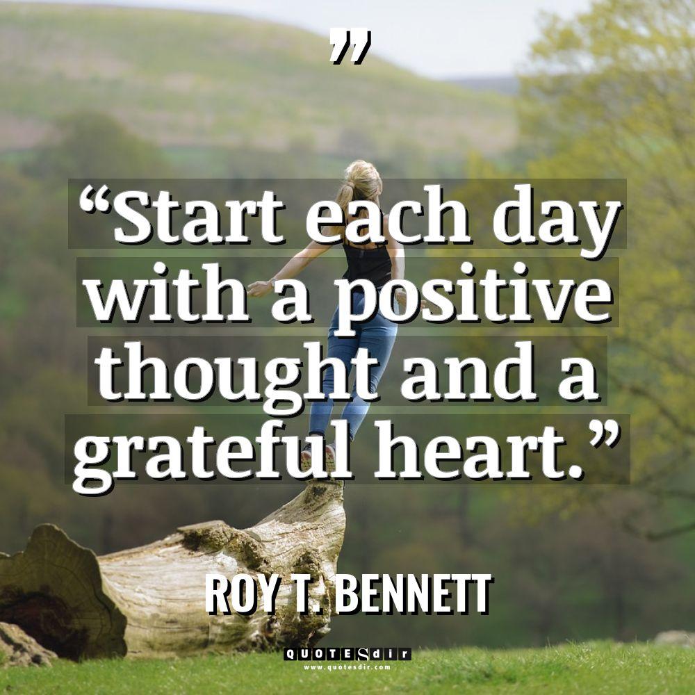“Start each day with a positive thought and a grateful... - Roy T. Bennett Quotes