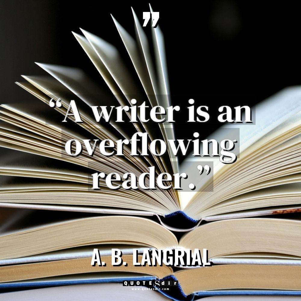 “A writer is an overflowing reader.” Warning: Undefined variable $post_id... - A. B. Langrial Quotes