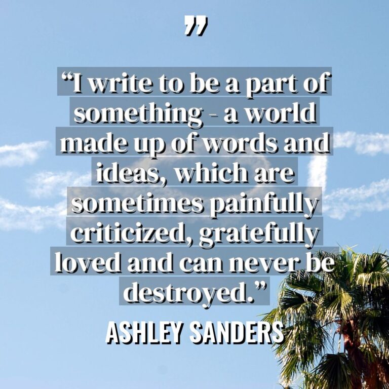 “I write to be a part of something – a... - Ashley Sanders Quotes