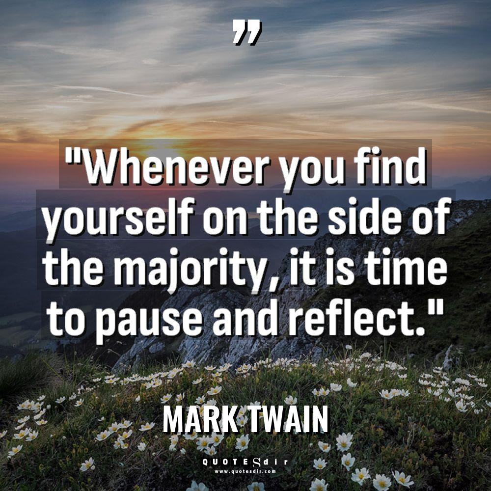 “Whenever you find yourself on the side of the majority,... - Mark Twain Quotes