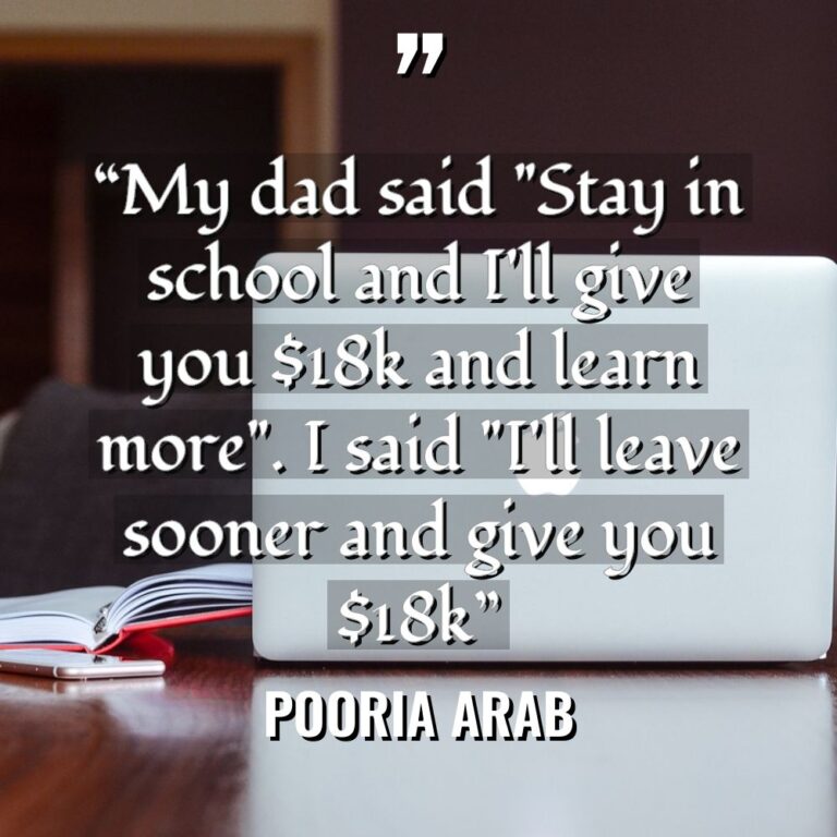 “My dad said “Stay in school and I’ll give you... - Pooria Arab Quotes