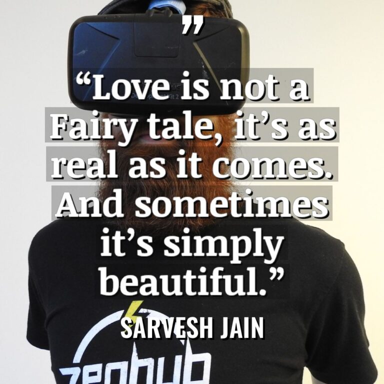 “Love is not a Fairy tale, it’s as real as... - Sarvesh Jain Quotes