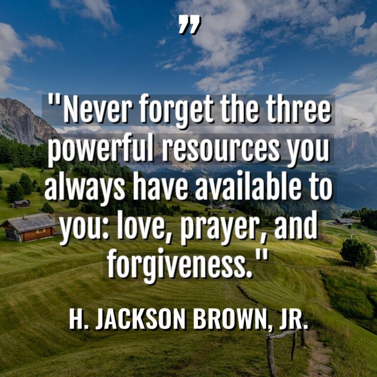 “Never forget the three powerful resources you always have available... - H. Jackson Brown, Jr. Quotes