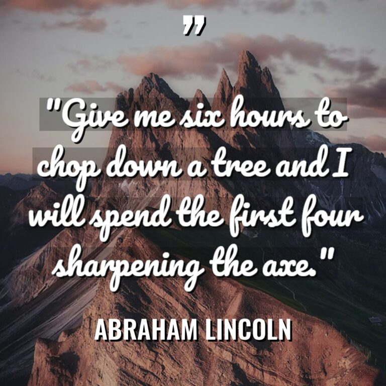 “Give me six hours to chop down a tree and... - Abraham Lincoln Quotes