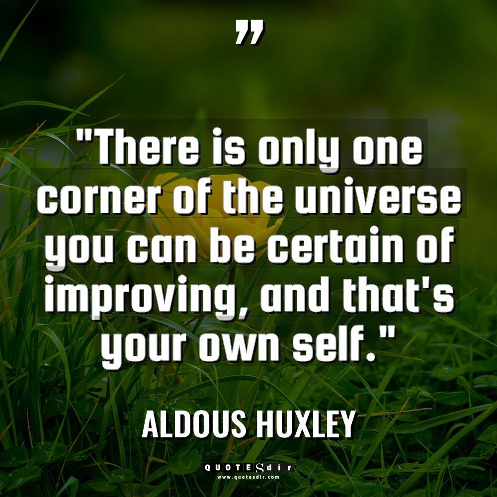 “There is only one corner of the universe you can... - Aldous Huxley Quotes