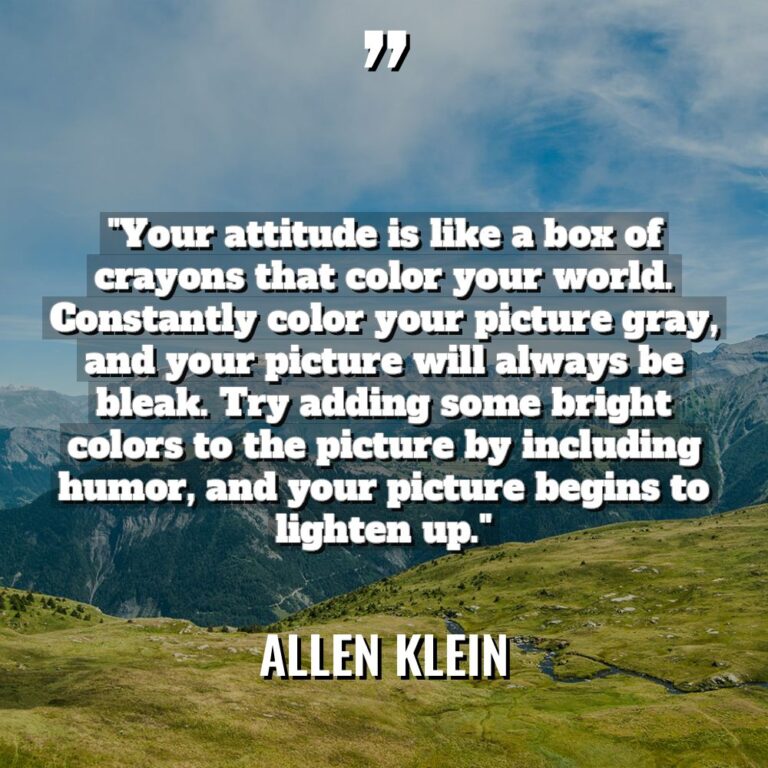 “Your attitude is like a box of crayons that color... - Allen Klein Quotes