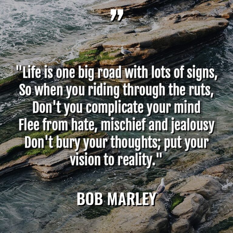 “Life is one big road with lots of signs, So... - Bob Marley Quotes