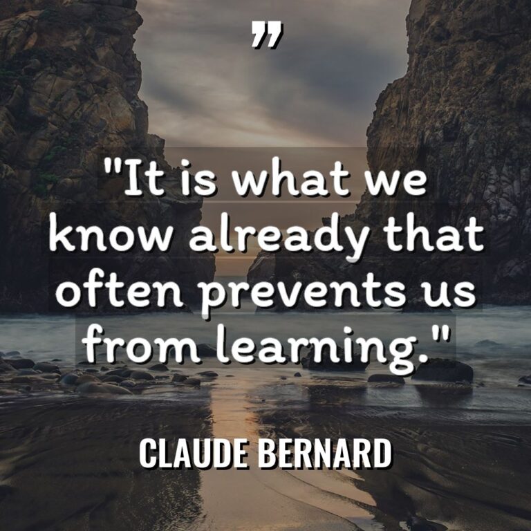 “It is what we know already that often prevents us... - Claude Bernard Quotes