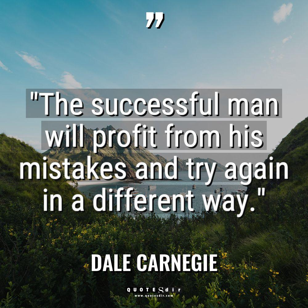 “The successful man will profit from his mistakes and try... - Dale Carnegie Quotes