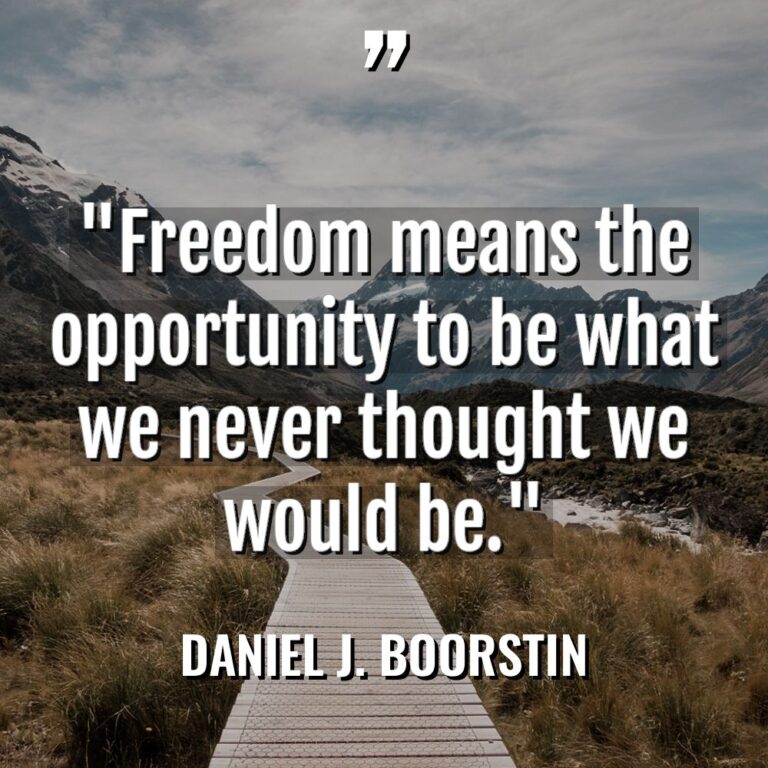“Freedom means the opportunity to be what we never thought... - Daniel J. Boorstin Quotes