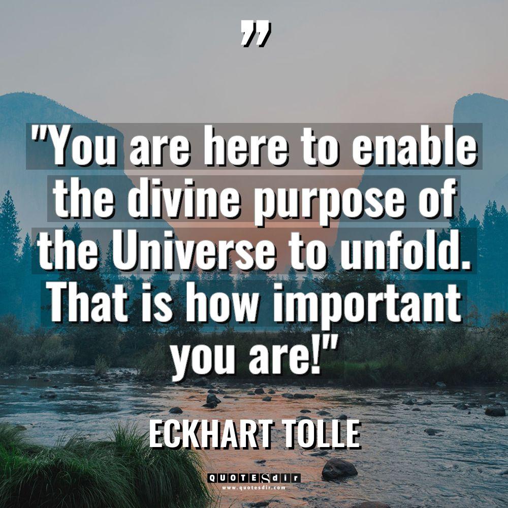 “You are here to enable the divine purpose of the... - Eckhart Tolle Quotes