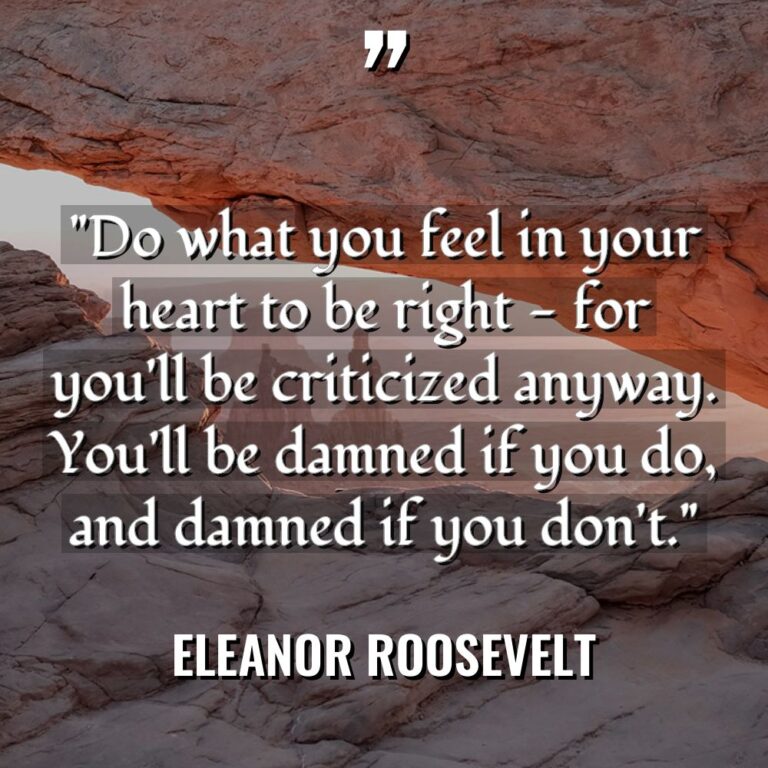 “Do what you feel in your heart to be right... - Eleanor Roosevelt Quotes