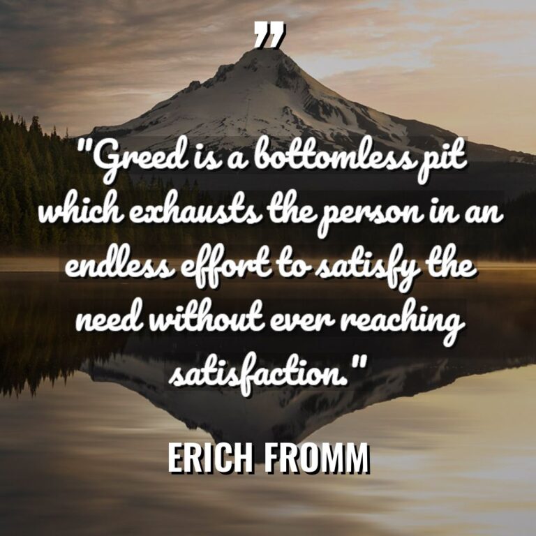 “Greed is a bottomless pit which exhausts the person in... - Erich Fromm Quotes