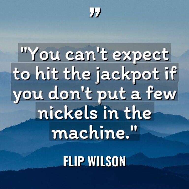 “You can’t expect to hit the jackpot if you don’t... - Flip Wilson Quotes