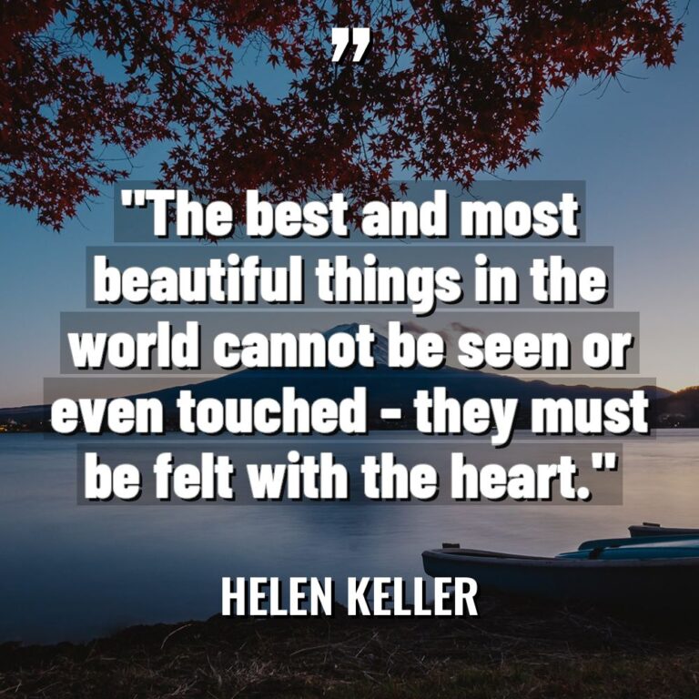 “The best and most beautiful things in the world cannot... - Helen Keller Quotes
