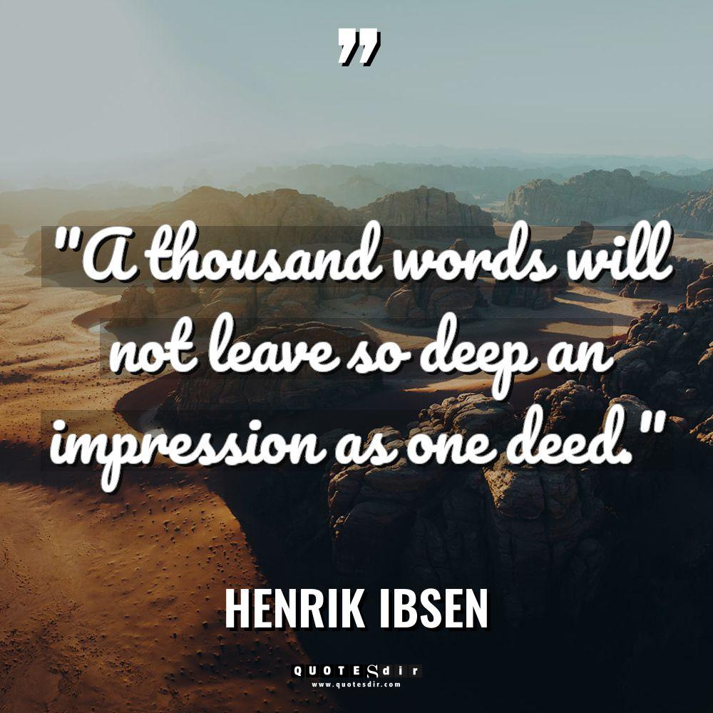 “A thousand words will not leave so deep an impression... - Henrik Ibsen Quotes