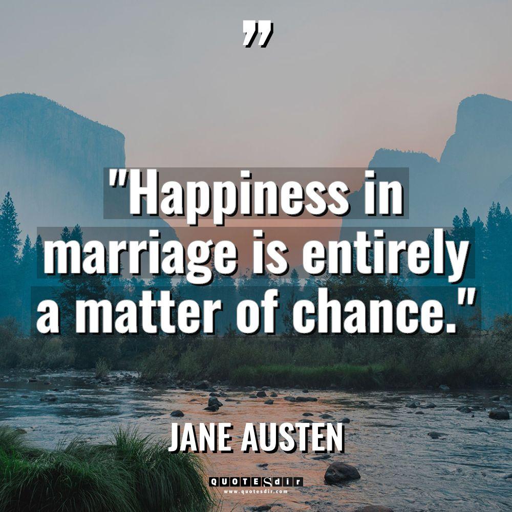“Happiness in marriage is entirely a matter of chance.” Warning:... - Jane Austen Quotes