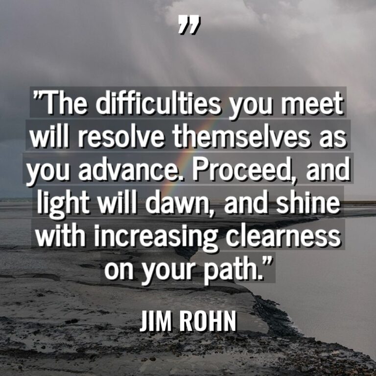 “The difficulties you meet will resolve themselves as you advance.... - Jim Rohn Quotes