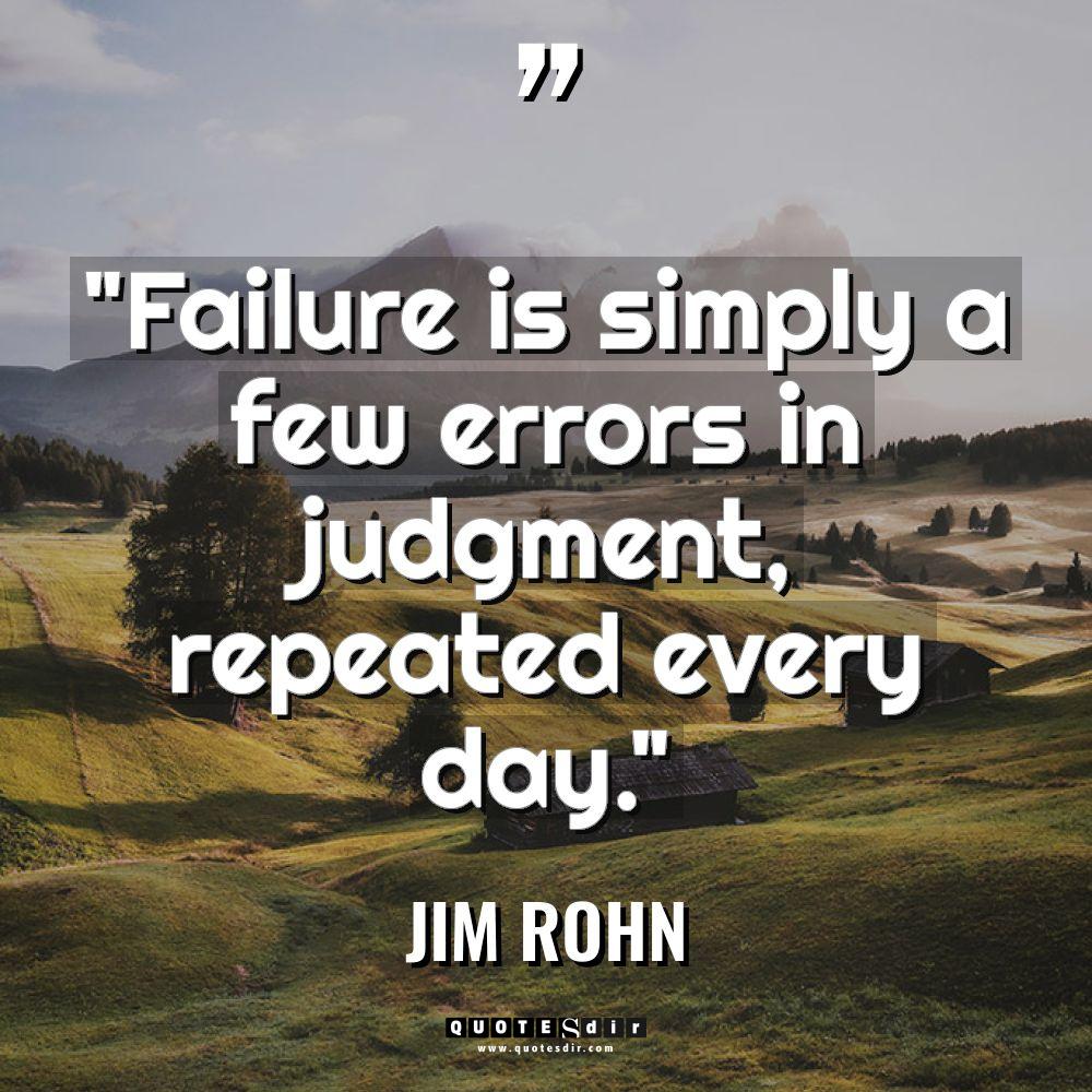 “Failure is simply a few errors in judgment, repeated every... - Jim Rohn Quotes