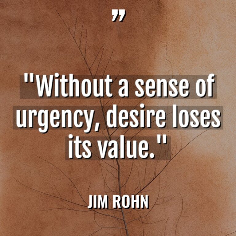 “Without a sense of urgency, desire loses its value.” Warning:... - Jim Rohn Quotes