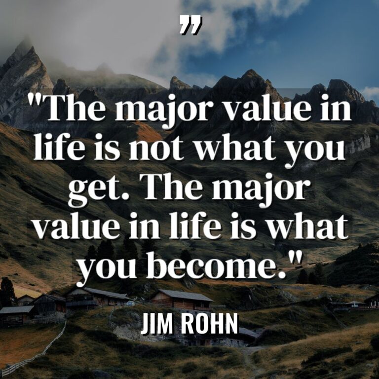 “The major value in life is not what you get.... - Jim Rohn Quotes