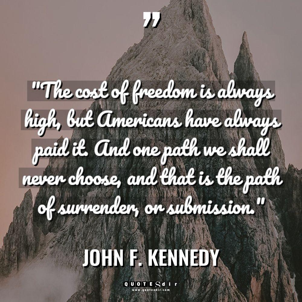 “The cost of freedom is always high, but Americans have... - John F. Kennedy Quotes