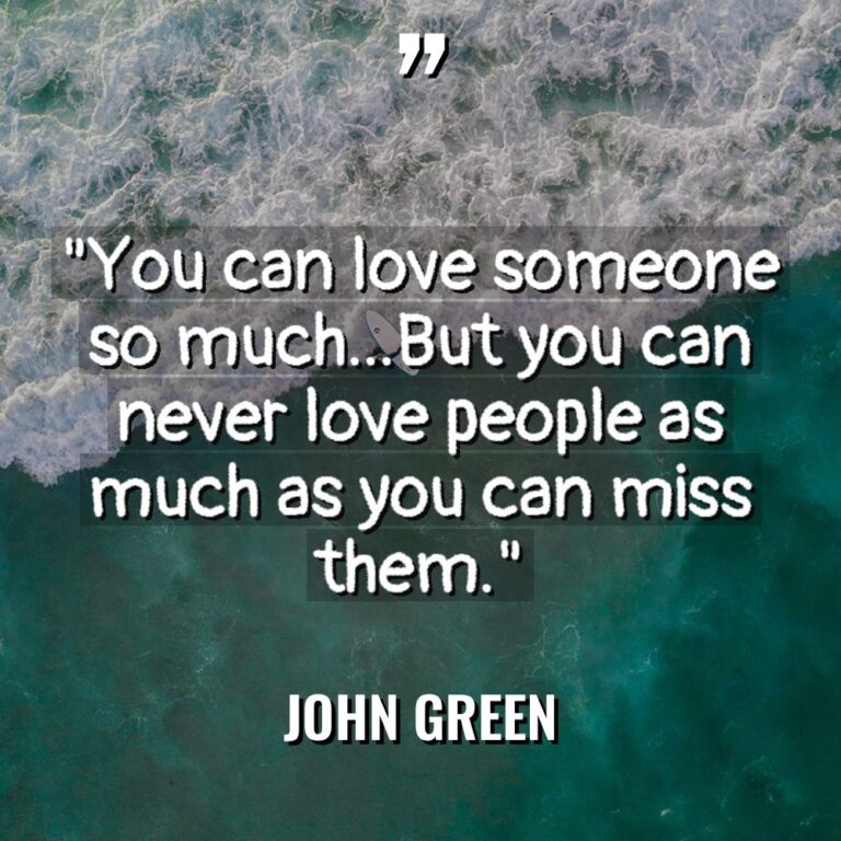 “You can love someone so much…But you can never love... - John Green Quotes