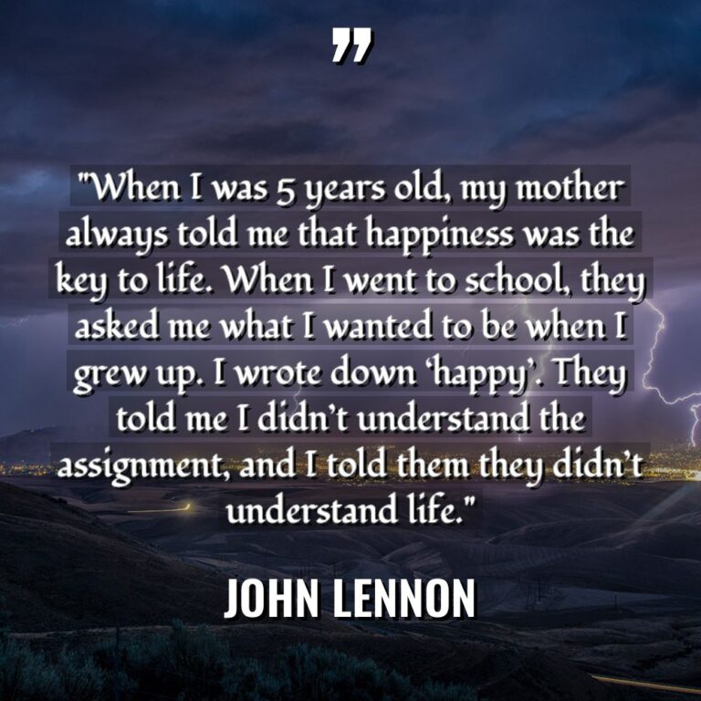 “When I was 5 years old, my mother always told... - John Lennon Quotes