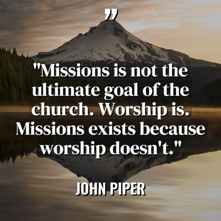 “Missions is not the ultimate goal of the church. Worship... - John Piper Quotes