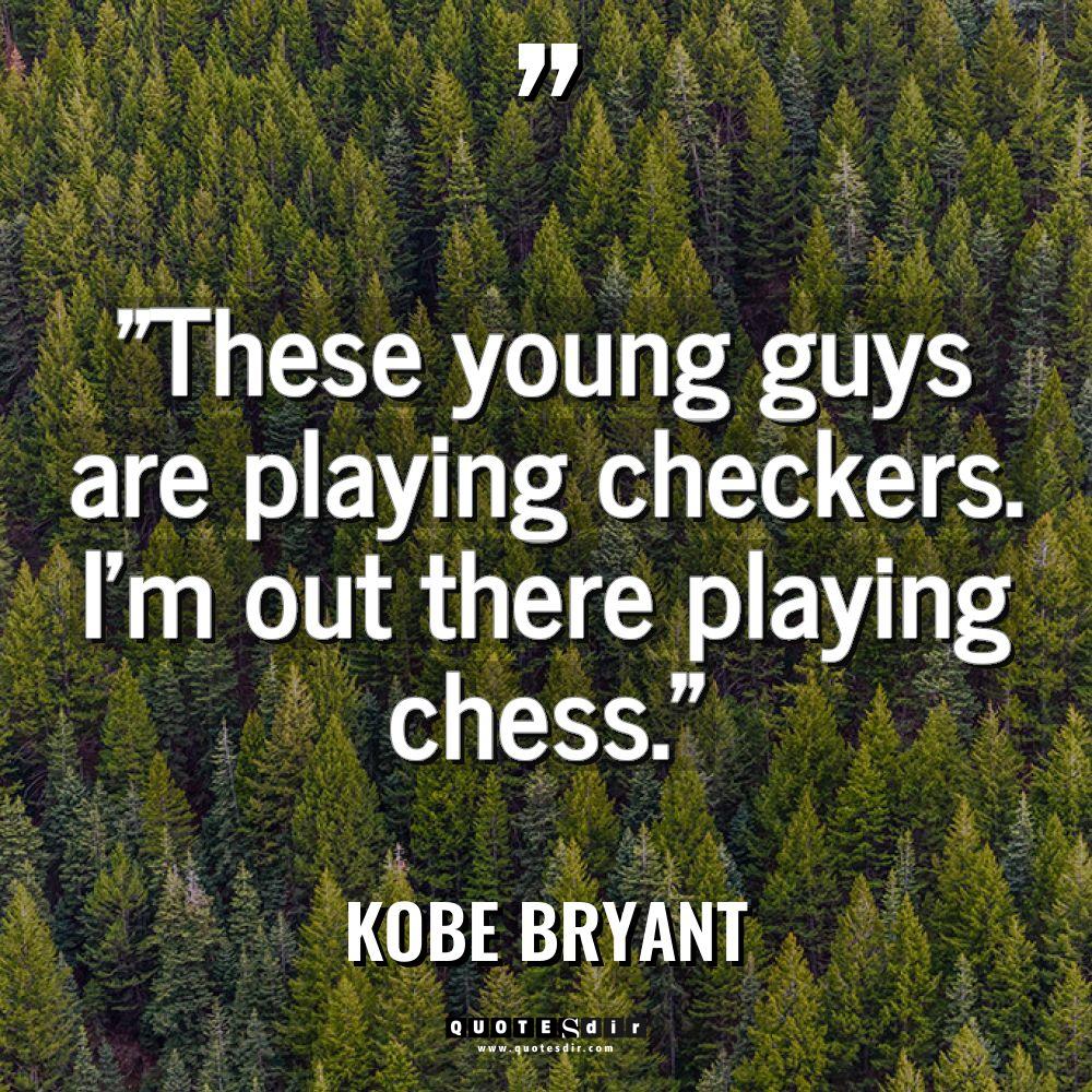“These young guys are playing checkers. I’m out there playing... - Kobe Bryant Quotes