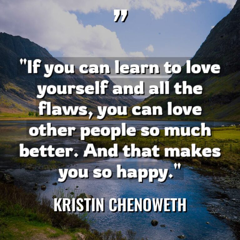 “If you can learn to love yourself and all the... - Kristin Chenoweth Quotes