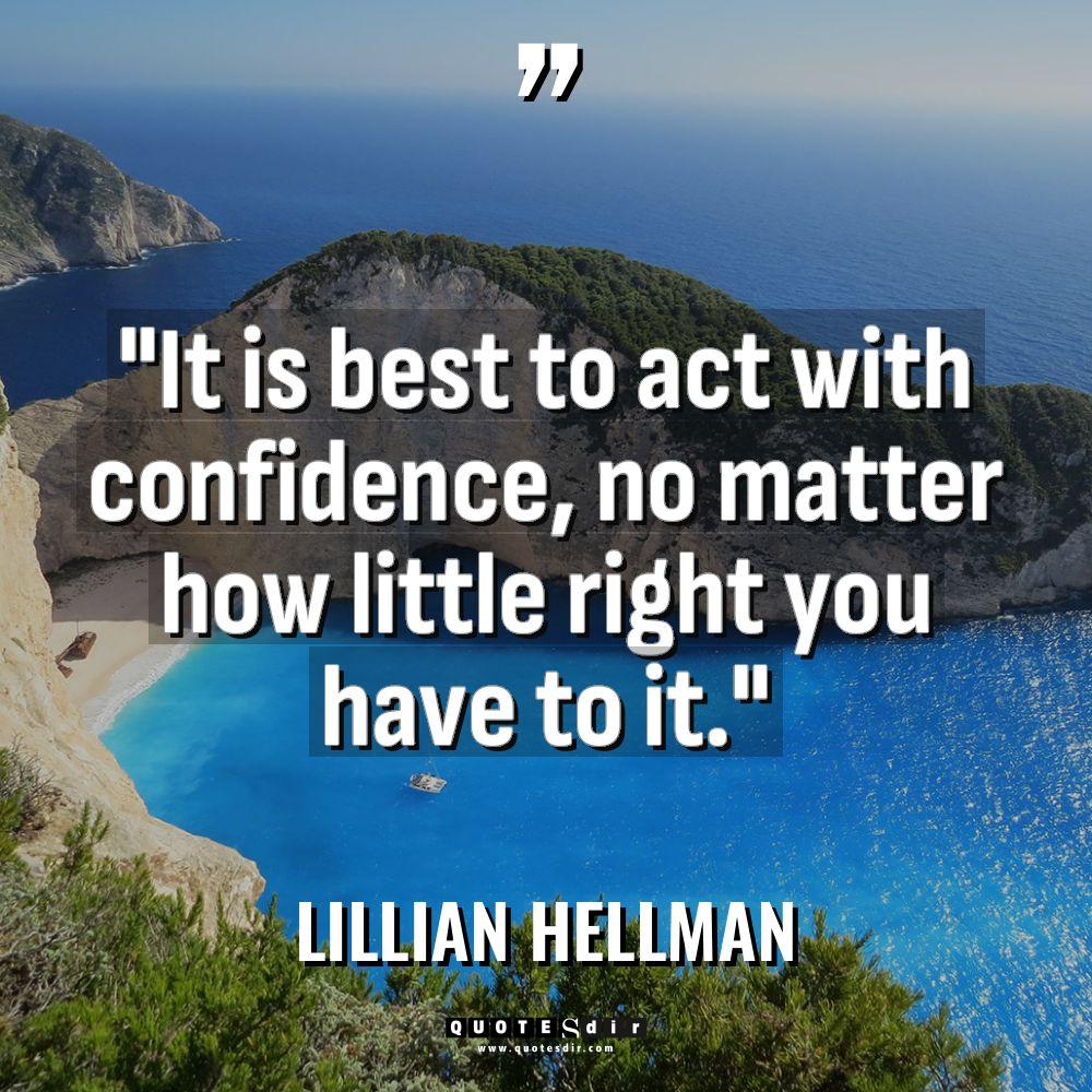“It is best to act with confidence, no matter how... - Lillian Hellman Quotes