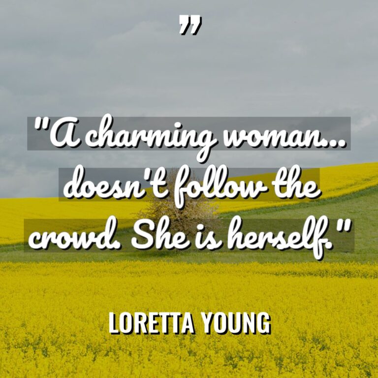 “A charming woman… doesn’t follow the crowd. She is herself.”... - Loretta Young Quotes