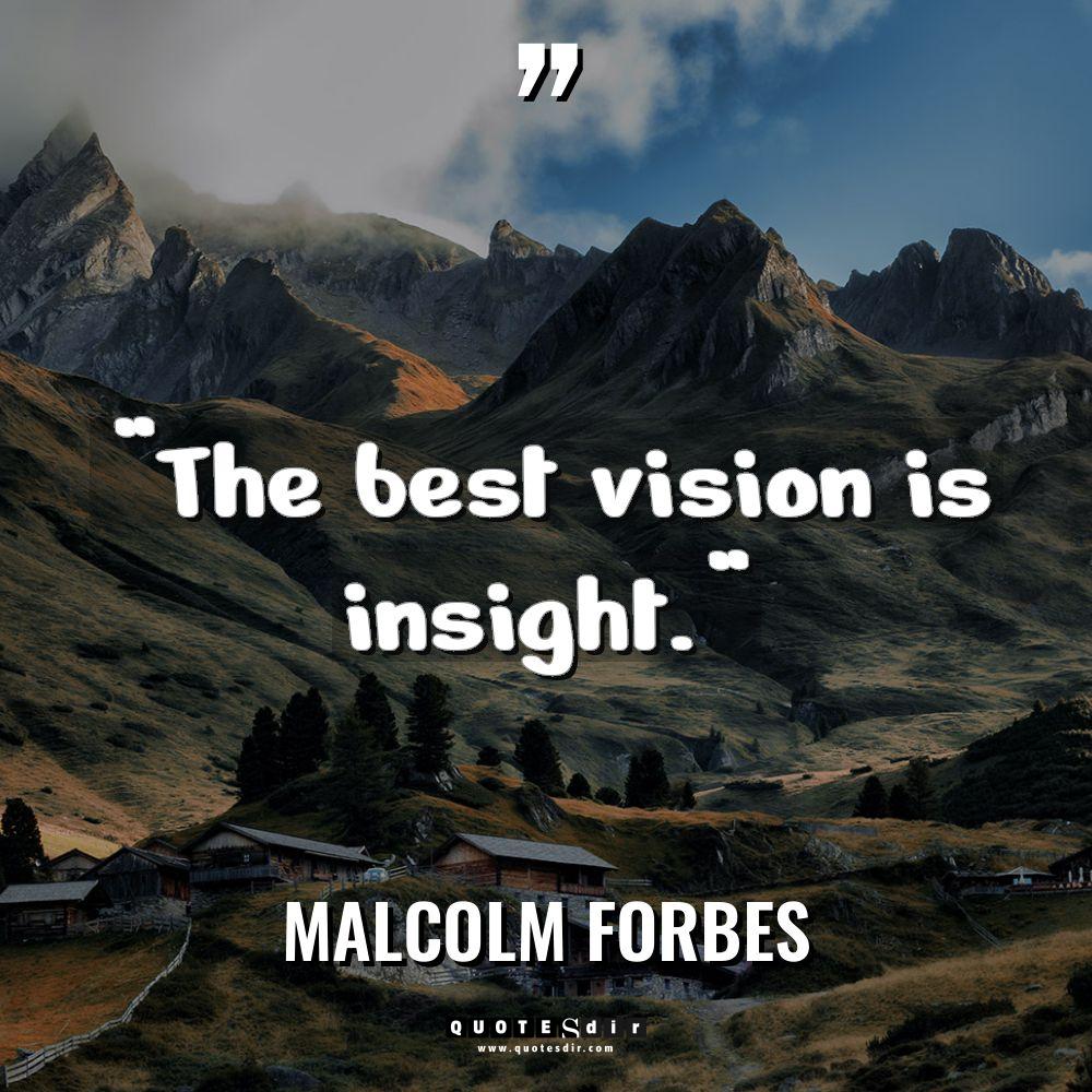 “The best vision is insight.” Warning: Undefined variable $post_id in... - Malcolm Forbes Quotes