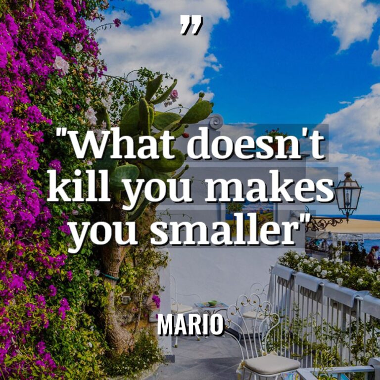 “What doesn’t kill you makes you smaller” Warning: Undefined variable... - Mario Quotes