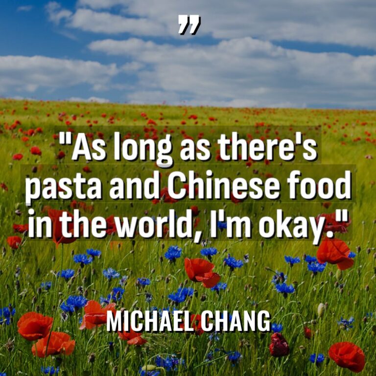 “As long as there’s pasta and Chinese food in the... - Michael Chang Quotes