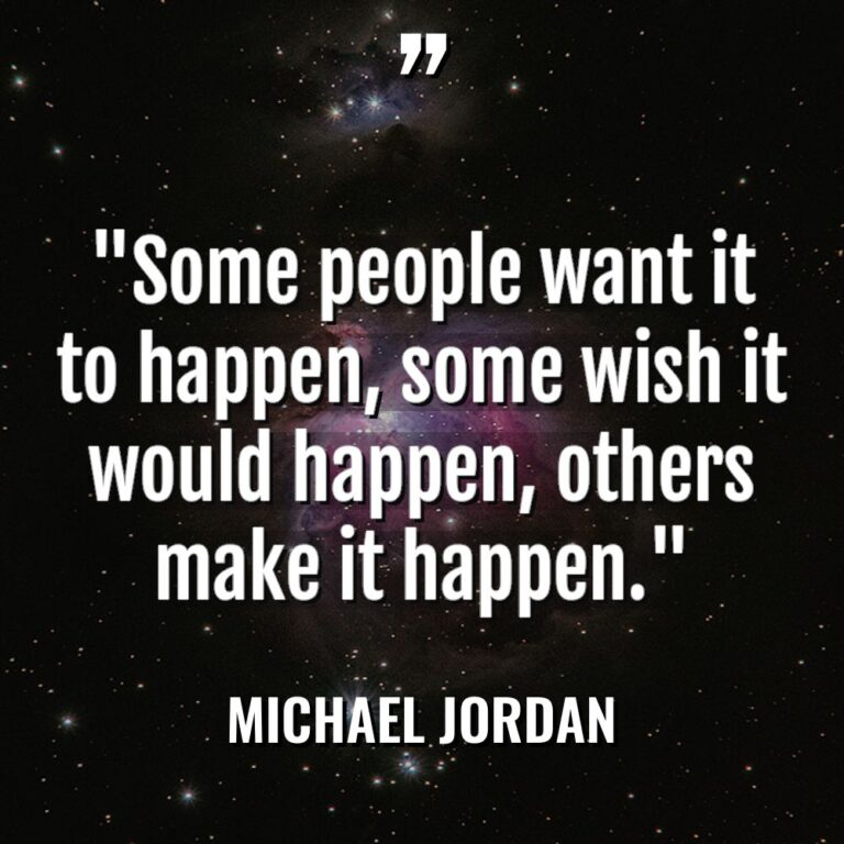 “Some people want it to happen, some wish it would... - Michael Jordan Quotes