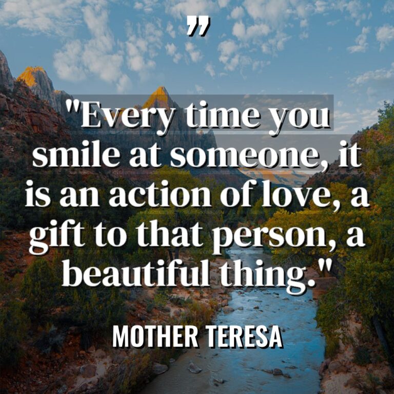 “Every time you smile at someone, it is an action... - Mother Teresa Quotes