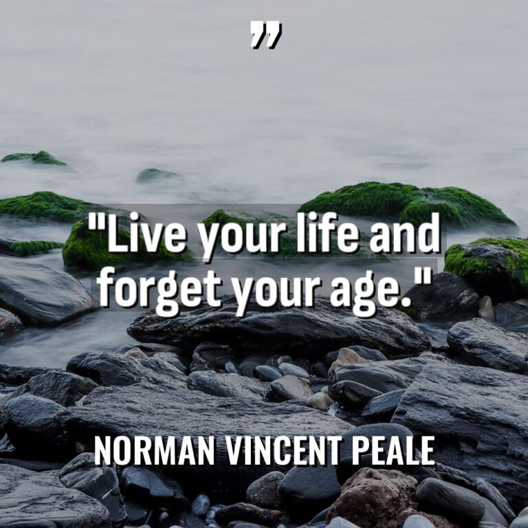 “Live your life and forget your age.” Warning: Undefined variable... - Norman Vincent Peale Quotes
