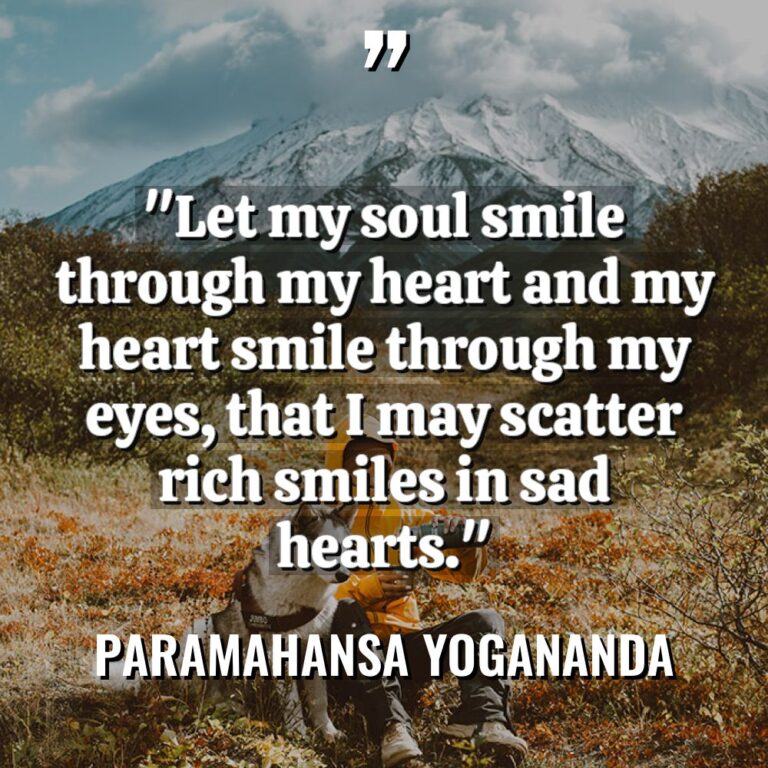 “Let my soul smile through my heart and my heart... - Paramahansa Yogananda Quotes