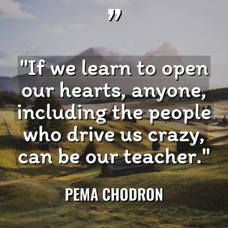 “If we learn to open our hearts, anyone, including the... - Pema Chodron Quotes