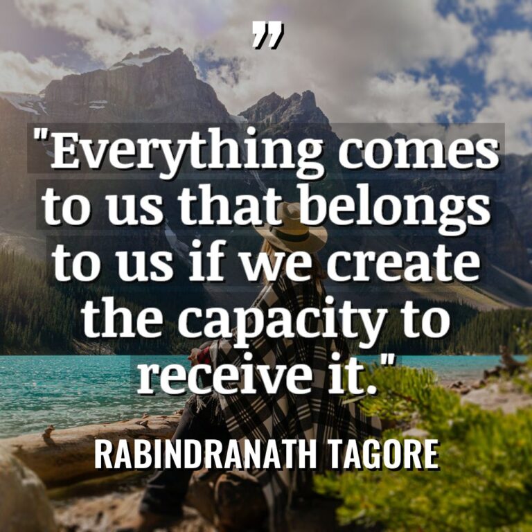 “Everything comes to us that belongs to us if we... - Rabindranath Tagore Quotes