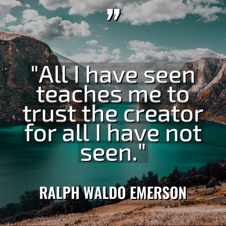 “All I have seen teaches me to trust the creator... - Ralph Waldo Emerson Quotes