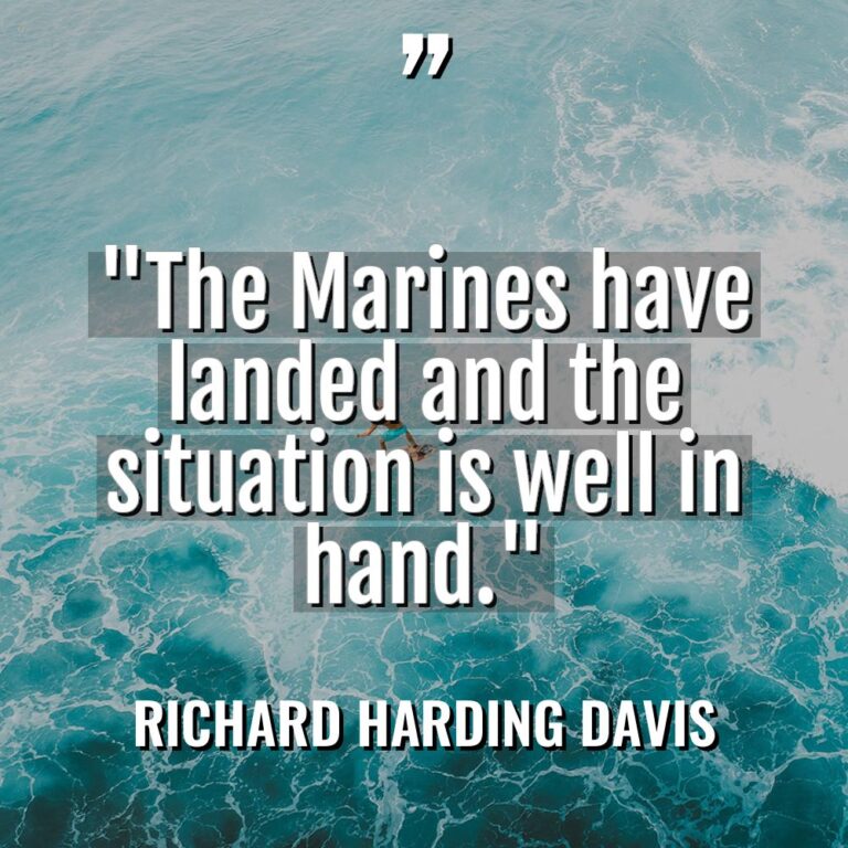 “The Marines have landed and the situation is well in... - Richard Harding Davis Quotes