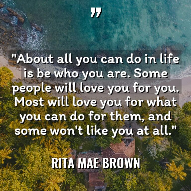 “About all you can do in life is be who... - Rita Mae Brown Quotes