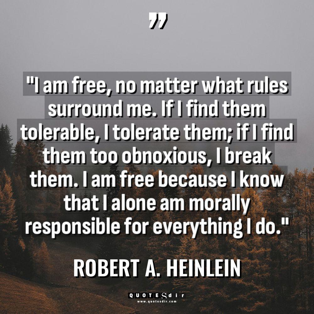 “I am free, no matter what rules surround me. If... - Robert A. Heinlein Quotes